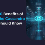 Top 10 Benefits of Apache Cassandra You Should Know