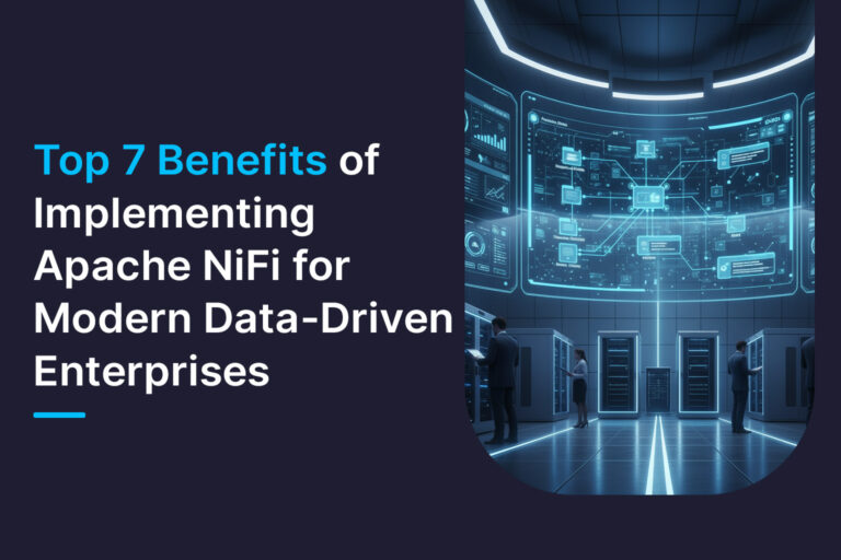 Top Benefits of Implementing Apache NiFi for Modern Data-Driven Enterprises