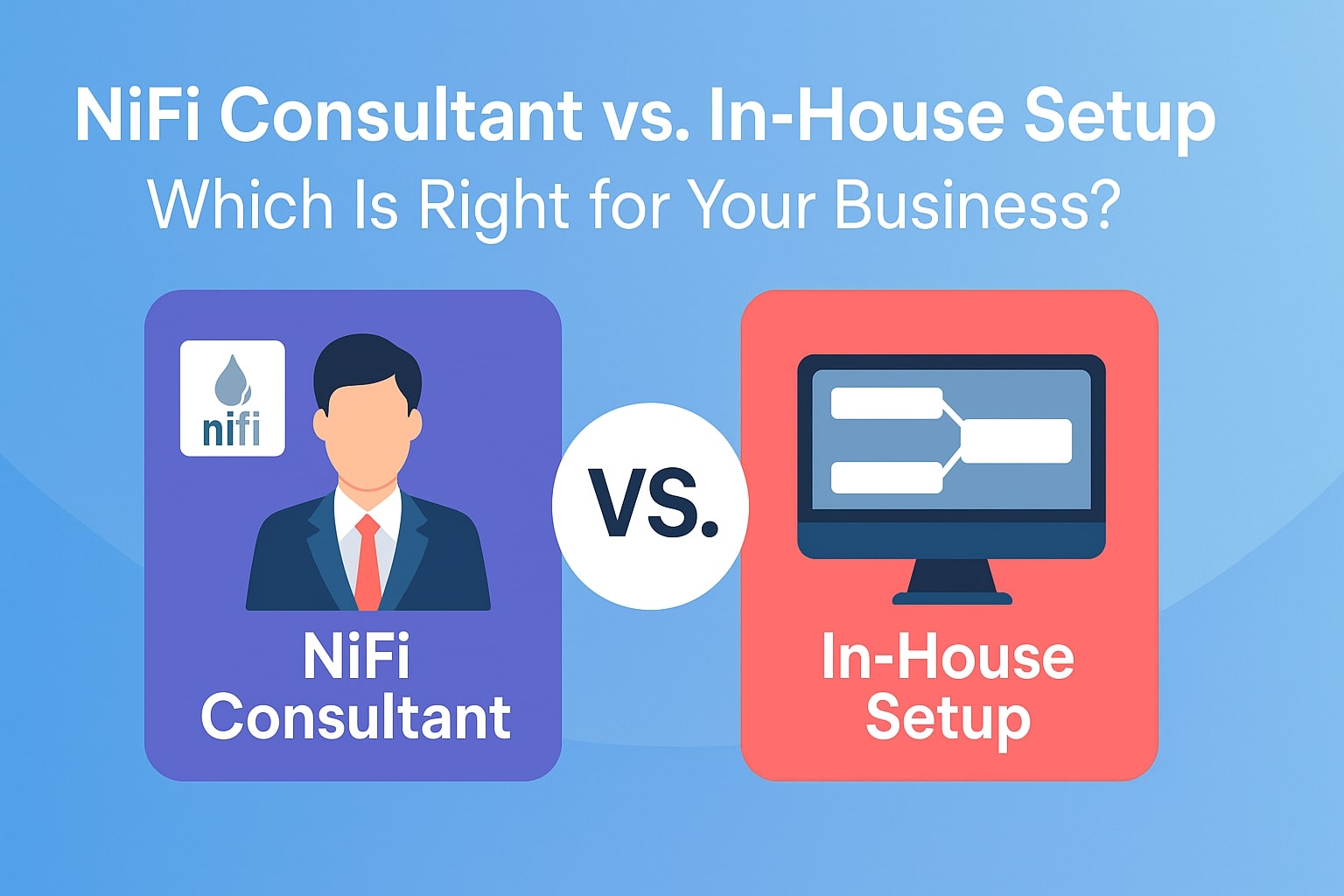 NiFi Consultant vs. In-House Setup: Which Is Right for Your Business?