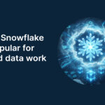 Why Snowflake is Popular for Cloud Data Work