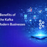 Top Benefits of Apache Kafka for Modern Businesses