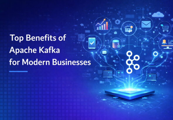 Top Benefits of Apache Kafka for Modern Businesses