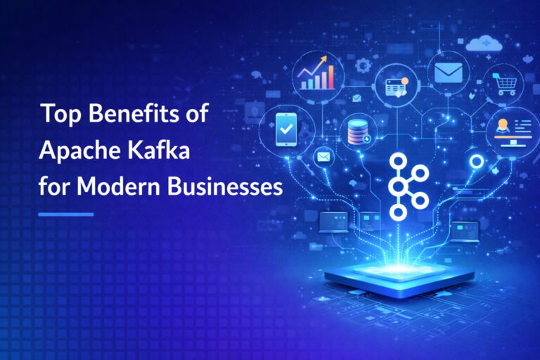 Top Benefits of Apache Kafka for Modern Businesses