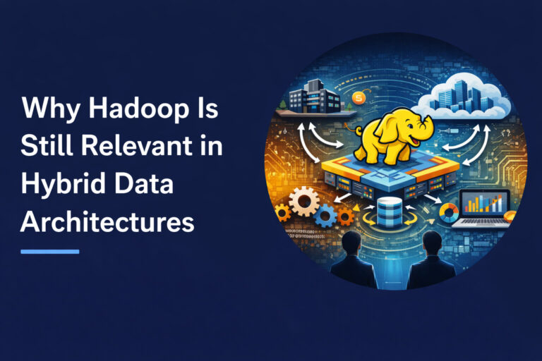 Why Hadoop Is Still Relevant in Hybrid Data Architectures