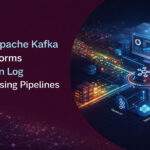 How Apache Kafka Transforms Modern Log Processing Pipelines