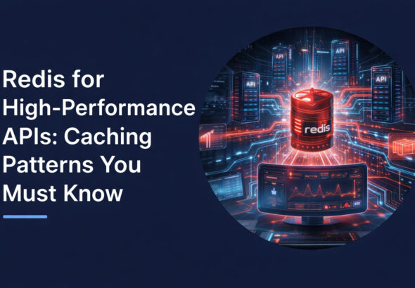 Redis for High-Performance APIs: Caching Patterns You Must Know